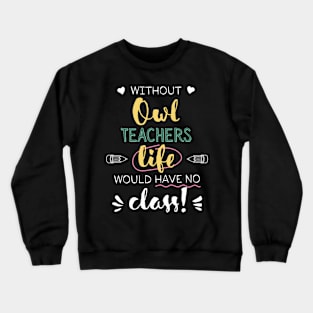 Without Owl Teachers Gift Idea - Funny Quote - No Class Crewneck Sweatshirt